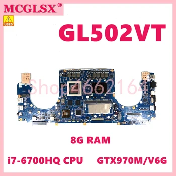 GL502VT i7-6700HQ CPU 8G-RAM GTX970M/6G Notebook Placa de baza Pentru ASUS ROG GL502V GL502VT GL502VY FX60V S5V Laptop Placa de baza Folosit